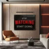 תמונת זכוכית מוטיבציה stop watching start doing